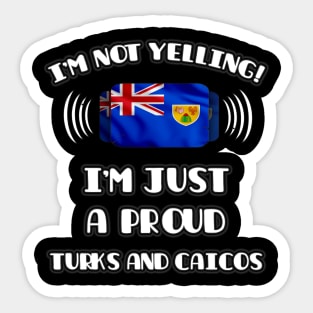 I'm Not Yelling I'm A Proud Turks And Caicos - Gift for Turks And Caicos With Roots From Turks And Caicos Sticker